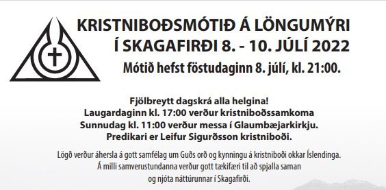 KRISTNIBOÐSMÓTIÐ Á LÖNGUMÝRI Í SKAGAFIRÐI 8. - 10. JÚLÍ 2022
