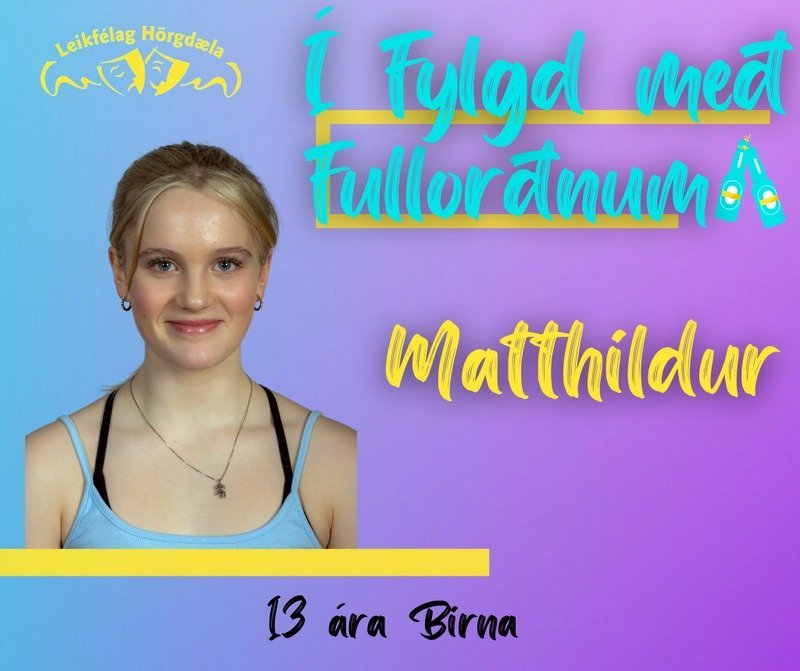 Í fylgd með fullorðnum, Matthildur Ingimarsdóttir, á Flugumýri leikur 13 ára Birnu. 
